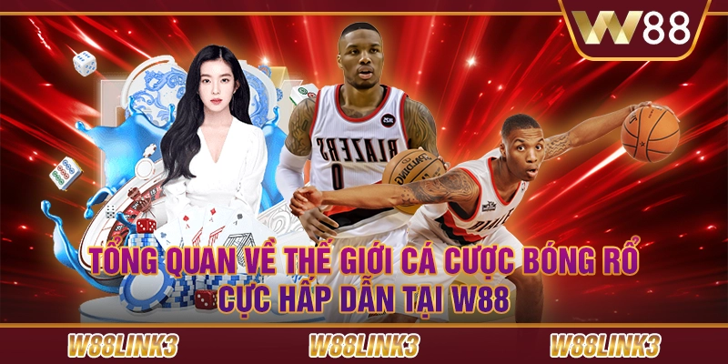 Tổng Quan Về Thế Giới Cá Cược Bóng Rổ Cực Hấp Dẫn Tại W88