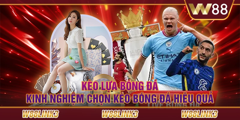 Kèo Lựa Bóng Đá - Kinh Nghiệm Chọn Kèo Bóng Đá Hiệu Quả