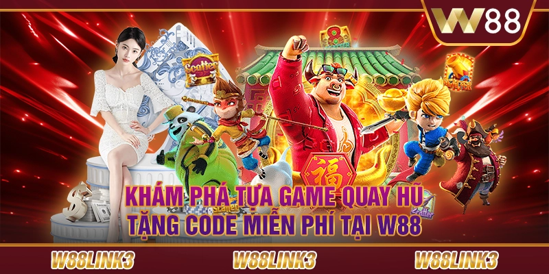 Khám Phá Tựa Game Quay Hũ Tặng Code Miễn Phí Tại W88