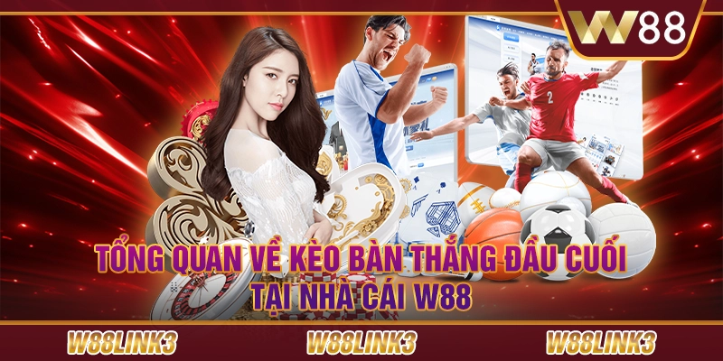 Tổng quan về kèo bàn thắng đầu cuối tại nhà cái W88