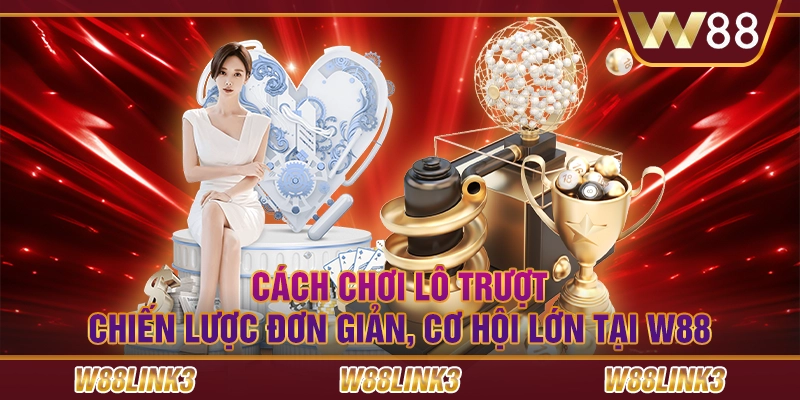 Cách chơi lô trượt - Chiến lược đơn giản, cơ hội lớn tại W88