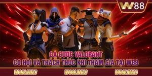 Cá cược valorant: cơ hội và thách thức khi tham gia tại W88