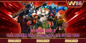 Cá cược Dota 2: Trải nghiệm thú vị cùng nhà cái uy tín W88