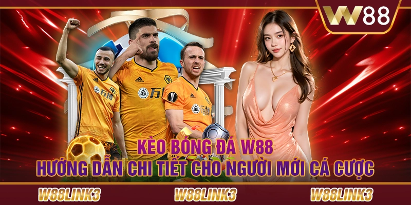 Kèo bóng đá W88: Hướng dẫn chi tiết cho người mới cá cược