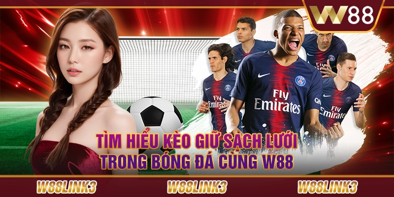 Tìm Hiểu Kèo Giữ Sạch Lưới Trong Bóng Đá Cùng W88